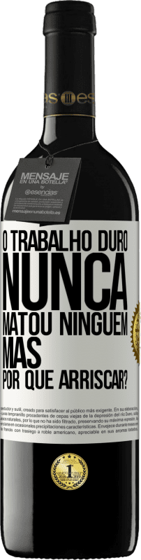 39,95 € Envio grátis | Vinho tinto Edição RED MBE Reserva O trabalho duro nunca matou ninguém, mas por que arriscar? Etiqueta Branca. Etiqueta personalizável Reserva 12 Meses Colheita 2015 Tempranillo