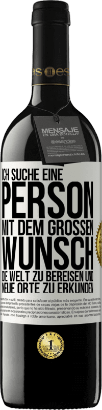 39,95 € Kostenloser Versand | Rotwein RED Ausgabe MBE Reserve Ich suche eine Person mit dem großen Wunsch, die Welt zu bereisen und neue Orte zu erkunden Weißes Etikett. Anpassbares Etikett Reserve 12 Monate Ernte 2015 Tempranillo