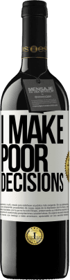 39,95 € Бесплатная доставка | Красное вино Издание RED MBE Бронировать I make poor decisions Белая этикетка. Настраиваемая этикетка Бронировать 12 Месяцы Урожай 2015 Tempranillo