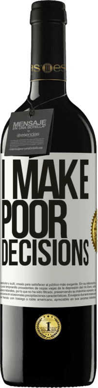 39,95 € Envío gratis | Vino Tinto Edición RED MBE Reserva I make poor decisions Etiqueta Blanca. Etiqueta personalizable Reserva 12 Meses Cosecha 2015 Tempranillo