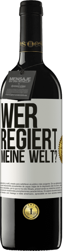 39,95 € Kostenloser Versand | Rotwein RED Ausgabe MBE Reserve wer regiert meine Welt? Weißes Etikett. Anpassbares Etikett Reserve 12 Monate Ernte 2015 Tempranillo