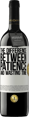 39,95 € Free Shipping | Red Wine RED Edition MBE Reserve The difference between patience and wasting time White Label. Customizable label Reserve 12 Months Harvest 2015 Tempranillo