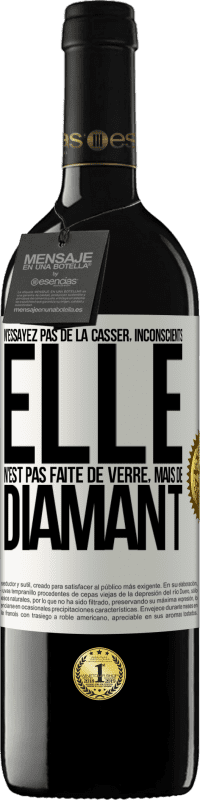 39,95 € Envoi gratuit | Vin rouge Édition RED MBE Réserve N'essayez pas de la casser, inconscients, elle n'est pas faite de verre, mais de diamant Étiquette Blanche. Étiquette personnalisable Réserve 12 Mois Récolte 2015 Tempranillo