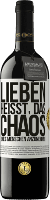 39,95 € Kostenloser Versand | Rotwein RED Ausgabe MBE Reserve Lieben heißt, das Chaos eines Menschen anzunehmen Weißes Etikett. Anpassbares Etikett Reserve 12 Monate Ernte 2014 Tempranillo