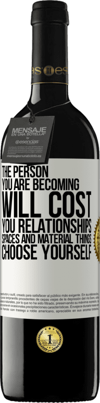 39,95 € Free Shipping | Red Wine RED Edition MBE Reserve The person you are becoming will cost you relationships, spaces and material things. Choose yourself White Label. Customizable label Reserve 12 Months Harvest 2015 Tempranillo