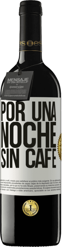 39,95 € Envío gratis | Vino Tinto Edición RED MBE Reserva Por una noche sin café Etiqueta Blanca. Etiqueta personalizable Reserva 12 Meses Cosecha 2015 Tempranillo