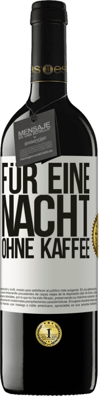 39,95 € Kostenloser Versand | Rotwein RED Ausgabe MBE Reserve Für eine Nacht ohne Kaffee Weißes Etikett. Anpassbares Etikett Reserve 12 Monate Ernte 2015 Tempranillo