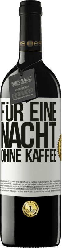 39,95 € Kostenloser Versand | Rotwein RED Ausgabe MBE Reserve Für eine Nacht ohne Kaffee Weißes Etikett. Anpassbares Etikett Reserve 12 Monate Ernte 2016 Tempranillo