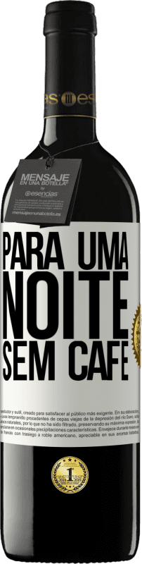 39,95 € Envio grátis | Vinho tinto Edição RED MBE Reserva Para uma noite sem café Etiqueta Branca. Etiqueta personalizável Reserva 12 Meses Colheita 2015 Tempranillo