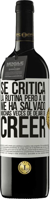 39,95 € Envío gratis | Vino Tinto Edición RED MBE Reserva Se critica la rutina, pero a mí me ha salvado muchas veces de dejar de creer Etiqueta Blanca. Etiqueta personalizable Reserva 12 Meses Cosecha 2015 Tempranillo