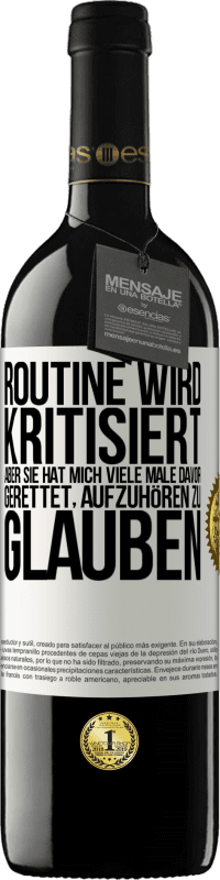 39,95 € Kostenloser Versand | Rotwein RED Ausgabe MBE Reserve Routine wird kritisiert, aber sie hat mich viele Male davor gerettet, aufzuhören zu glauben Weißes Etikett. Anpassbares Etikett Reserve 12 Monate Ernte 2015 Tempranillo