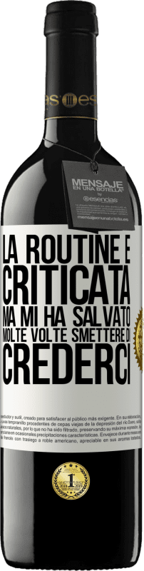 39,95 € Spedizione Gratuita | Vino rosso Edizione RED MBE Riserva La routine è criticata, ma mi ha salvato molte volte smettere di crederci Etichetta Bianca. Etichetta personalizzabile Riserva 12 Mesi Raccogliere 2015 Tempranillo