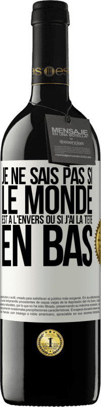 39,95 € Envoi gratuit | Vin rouge Édition RED MBE Réserve Je ne sais pas si le monde est à l'envers ou si j'ai la tête en bas Étiquette Blanche. Étiquette personnalisable Réserve 12 Mois Récolte 2015 Tempranillo