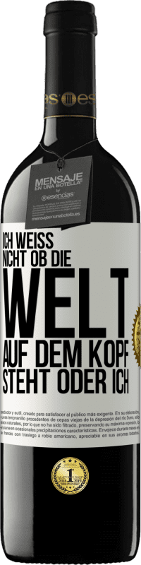 39,95 € Kostenloser Versand | Rotwein RED Ausgabe MBE Reserve Ich weiß nicht, ob die Welt auf dem Kopf steht oder ich Weißes Etikett. Anpassbares Etikett Reserve 12 Monate Ernte 2015 Tempranillo