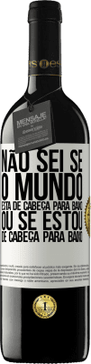 39,95 € Envio grátis | Vinho tinto Edição RED MBE Reserva Não sei se o mundo está de cabeça para baixo ou se estou de cabeça para baixo Etiqueta Branca. Etiqueta personalizável Reserva 12 Meses Colheita 2016 Tempranillo