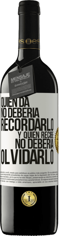 39,95 € Envío gratis | Vino Tinto Edición RED MBE Reserva Quien da no debería recordarlo, y quien recibe, no debería olvidarlo Etiqueta Blanca. Etiqueta personalizable Reserva 12 Meses Cosecha 2015 Tempranillo