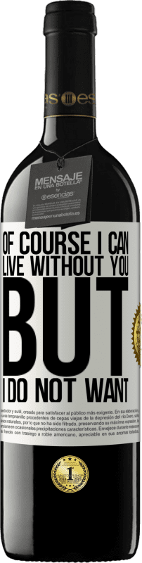 39,95 € 送料無料 | 赤ワイン REDエディション MBE 予約する もちろん、私はあなたなしで生きることができます。しかし、私はしたくない ホワイトラベル. カスタマイズ可能なラベル 予約する 12 月 収穫 2016 Tempranillo