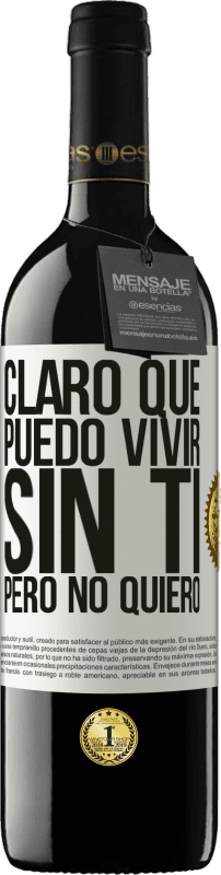 39,95 € Envío gratis | Vino Tinto Edición RED MBE Reserva Claro que puedo vivir sin ti. Pero no quiero Etiqueta Blanca. Etiqueta personalizable Reserva 12 Meses Cosecha 2015 Tempranillo