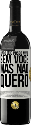39,95 € Envio grátis | Vinho tinto Edição RED MBE Reserva Claro que posso viver sem você. Mas nao quero Etiqueta Branca. Etiqueta personalizável Reserva 12 Meses Colheita 2016 Tempranillo