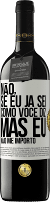 39,95 € Envio grátis | Vinho tinto Edição RED MBE Reserva Não, se eu já sei como você diz, mas eu não me importo Etiqueta Branca. Etiqueta personalizável Reserva 12 Meses Colheita 2014 Tempranillo