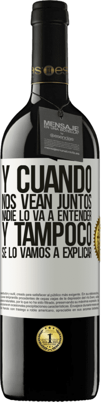 39,95 € Envío gratis | Vino Tinto Edición RED MBE Reserva Y cuando nos vean juntos nadie lo va a entender, y tampoco se lo vamos a explicar Etiqueta Blanca. Etiqueta personalizable Reserva 12 Meses Cosecha 2015 Tempranillo