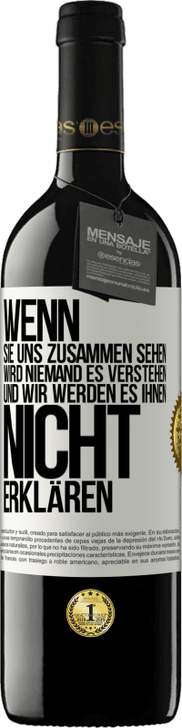 39,95 € Kostenloser Versand | Rotwein RED Ausgabe MBE Reserve Wenn sie uns zusammen sehen, wird niemand es verstehen, und wir werden es ihnen nicht erklären Weißes Etikett. Anpassbares Etikett Reserve 12 Monate Ernte 2015 Tempranillo