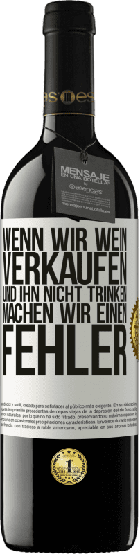 39,95 € Kostenloser Versand | Rotwein RED Ausgabe MBE Reserve Wenn wir Wein verkaufen und ihn nicht trinken, machen wir einen Fehler Weißes Etikett. Anpassbares Etikett Reserve 12 Monate Ernte 2015 Tempranillo