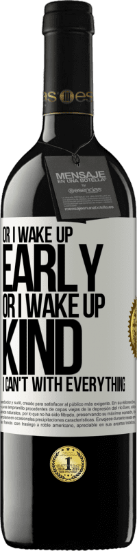 39,95 € Free Shipping | Red Wine RED Edition MBE Reserve Or I wake up early, or I wake up kind, I can't with everything White Label. Customizable label Reserve 12 Months Harvest 2015 Tempranillo