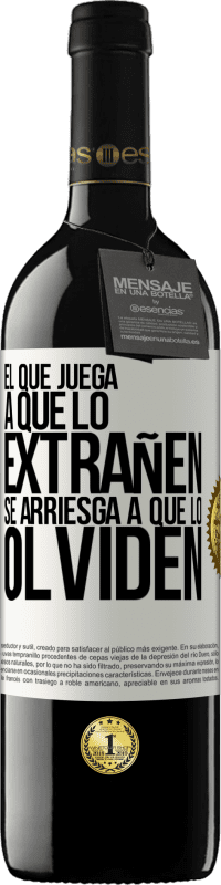 39,95 € Envío gratis | Vino Tinto Edición RED MBE Reserva El que juega a que lo extrañen se arriesga a que lo olviden Etiqueta Blanca. Etiqueta personalizable Reserva 12 Meses Cosecha 2015 Tempranillo