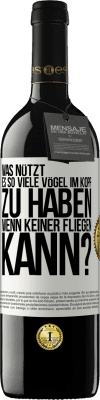 39,95 € Kostenloser Versand | Rotwein RED Ausgabe MBE Reserve Was nützt es, so viele Vögel im Kopf zu haben, wenn keiner fliegen kann? Weißes Etikett. Anpassbares Etikett Reserve 12 Monate Ernte 2014 Tempranillo