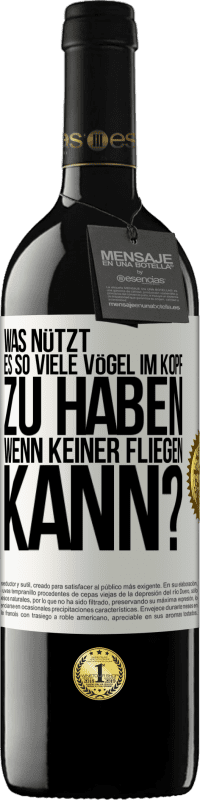 39,95 € Kostenloser Versand | Rotwein RED Ausgabe MBE Reserve Was nützt es, so viele Vögel im Kopf zu haben, wenn keiner fliegen kann? Weißes Etikett. Anpassbares Etikett Reserve 12 Monate Ernte 2015 Tempranillo