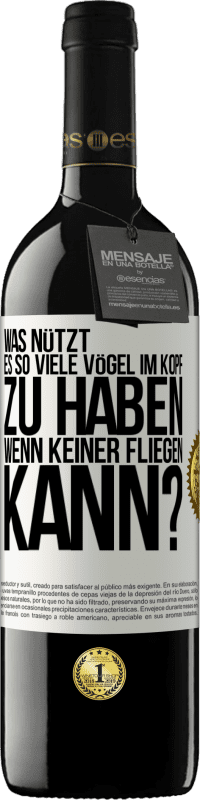 39,95 € Kostenloser Versand | Rotwein RED Ausgabe MBE Reserve Was nützt es, so viele Vögel im Kopf zu haben, wenn keiner fliegen kann? Weißes Etikett. Anpassbares Etikett Reserve 12 Monate Ernte 2016 Tempranillo