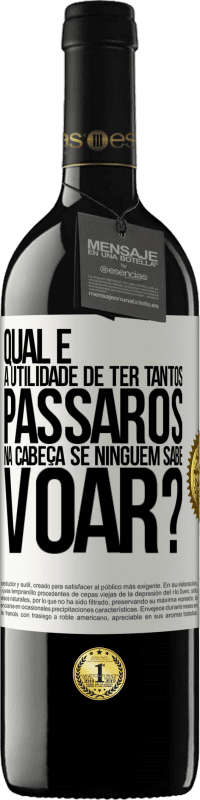 39,95 € Envio grátis | Vinho tinto Edição RED MBE Reserva Qual é a utilidade de ter tantos pássaros na cabeça se ninguém sabe voar? Etiqueta Branca. Etiqueta personalizável Reserva 12 Meses Colheita 2015 Tempranillo