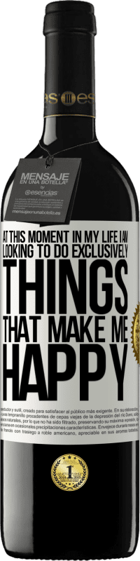 39,95 € 送料無料 | 赤ワイン REDエディション MBE 予約する 私の人生のこの瞬間に、私は私を幸せにすることだけをしたいと思っています ホワイトラベル. カスタマイズ可能なラベル 予約する 12 月 収穫 2016 Tempranillo