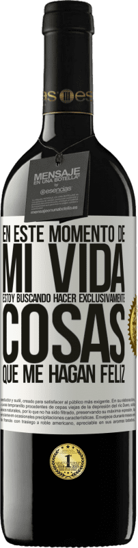 39,95 € Envío gratis | Vino Tinto Edición RED MBE Reserva En este momento de mi vida, estoy buscando hacer exclusivamente cosas que me hagan feliz Etiqueta Blanca. Etiqueta personalizable Reserva 12 Meses Cosecha 2015 Tempranillo