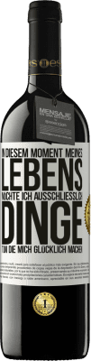 39,95 € Kostenloser Versand | Rotwein RED Ausgabe MBE Reserve In diesem Moment meines Lebens möchte ich ausschließlich Dinge tun, die mich glücklich machen Weißes Etikett. Anpassbares Etikett Reserve 12 Monate Ernte 2015 Tempranillo