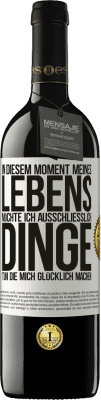 39,95 € Kostenloser Versand | Rotwein RED Ausgabe MBE Reserve In diesem Moment meines Lebens möchte ich ausschließlich Dinge tun, die mich glücklich machen Weißes Etikett. Anpassbares Etikett Reserve 12 Monate Ernte 2016 Tempranillo