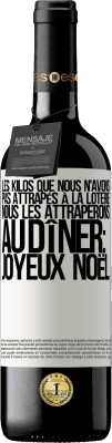 39,95 € Envoi gratuit | Vin rouge Édition RED MBE Réserve Les kilos que nous n'avons pas attrapés à la loterie, nous les attraperons au dîner: Joyeux Noël Étiquette Blanche. Étiquette personnalisable Réserve 12 Mois Récolte 2014 Tempranillo