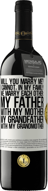 39,95 € Free Shipping | Red Wine RED Edition MBE Reserve Will you marry me? I cannot, in my family we marry each other: my father, with my mother, my grandfather with my grandmother White Label. Customizable label Reserve 12 Months Harvest 2014 Tempranillo