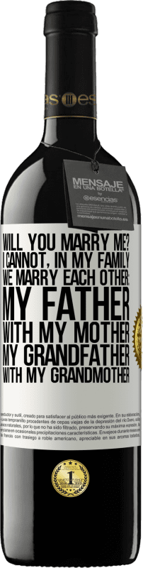 39,95 € Free Shipping | Red Wine RED Edition MBE Reserve Will you marry me? I cannot, in my family we marry each other: my father, with my mother, my grandfather with my grandmother White Label. Customizable label Reserve 12 Months Harvest 2015 Tempranillo