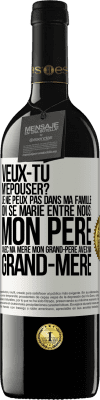 39,95 € Envoi gratuit | Vin rouge Édition RED MBE Réserve Veux-tu m'épouser? Je ne peux pas dans ma famille on se marie entre nous: mon père avec ma mère, mon grand-père avec ma grand-mè Étiquette Blanche. Étiquette personnalisable Réserve 12 Mois Récolte 2015 Tempranillo