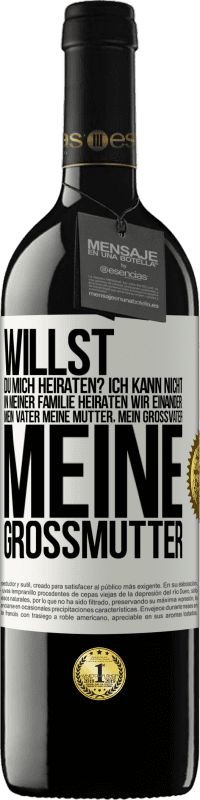 39,95 € Kostenloser Versand | Rotwein RED Ausgabe MBE Reserve Willst du mich heiraten? Ich kann nicht, in meiner Familie heiraten wir einander: mein Vater meine Mutter, mein Großvater meine Weißes Etikett. Anpassbares Etikett Reserve 12 Monate Ernte 2015 Tempranillo