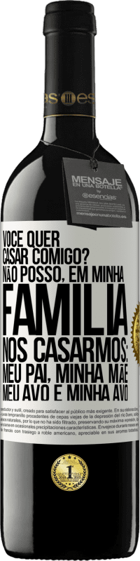 39,95 € Envio grátis | Vinho tinto Edição RED MBE Reserva Você quer casar comigo? Não posso, em minha família, nos casarmos: meu pai, minha mãe, meu avô e minha avó Etiqueta Branca. Etiqueta personalizável Reserva 12 Meses Colheita 2015 Tempranillo