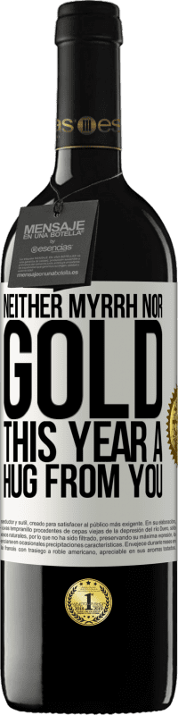 39,95 € Free Shipping | Red Wine RED Edition MBE Reserve Neither myrrh, nor gold. This year a hug from you White Label. Customizable label Reserve 12 Months Harvest 2016 Tempranillo