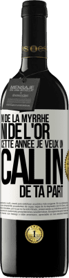 39,95 € Envoi gratuit | Vin rouge Édition RED MBE Réserve Ni de la myrrhe ni de l'or. Cette année je veux un câlin de ta part Étiquette Blanche. Étiquette personnalisable Réserve 12 Mois Récolte 2015 Tempranillo