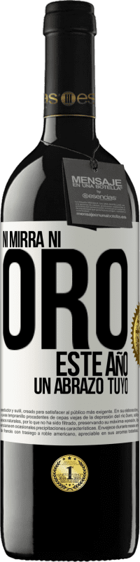 39,95 € Envío gratis | Vino Tinto Edición RED MBE Reserva Ni mirra, ni oro. Este año un abrazo tuyo Etiqueta Blanca. Etiqueta personalizable Reserva 12 Meses Cosecha 2015 Tempranillo