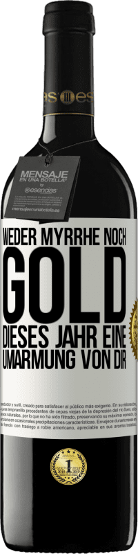 39,95 € Kostenloser Versand | Rotwein RED Ausgabe MBE Reserve Weder Myrrhe noch Gold. Dieses Jahr eine Umarmung von dir Weißes Etikett. Anpassbares Etikett Reserve 12 Monate Ernte 2015 Tempranillo