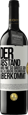 39,95 € Kostenloser Versand | Rotwein RED Ausgabe MBE Reserve Der Abstand wird nie so groß sein, dass er unsere Freundschaft überkommt Weißes Etikett. Anpassbares Etikett Reserve 12 Monate Ernte 2015 Tempranillo