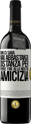 39,95 € Spedizione Gratuita | Vino rosso Edizione RED MBE Riserva Non ci sarà mai abbastanza distanza per porre fine alla nostra amicizia Etichetta Bianca. Etichetta personalizzabile Riserva 12 Mesi Raccogliere 2014 Tempranillo