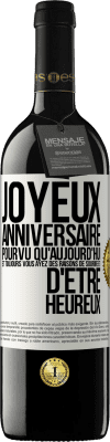 39,95 € Envoi gratuit | Vin rouge Édition RED MBE Réserve Joyeux anniversaire. Pourvu qu'aujourd'hui et toujours vous ayez des raisons de sourire et d'être heureux Étiquette Blanche. Étiquette personnalisable Réserve 12 Mois Récolte 2016 Tempranillo